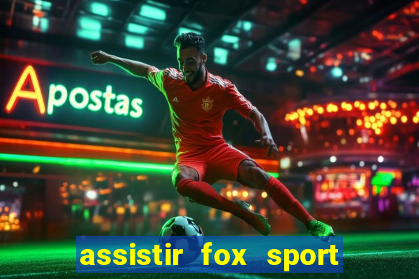 assistir fox sport futebol tv